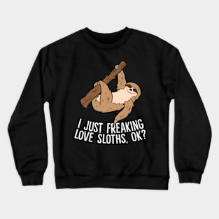 I Just Really Like Sloths Ok Love Sloths Crewneck Sweatshirt